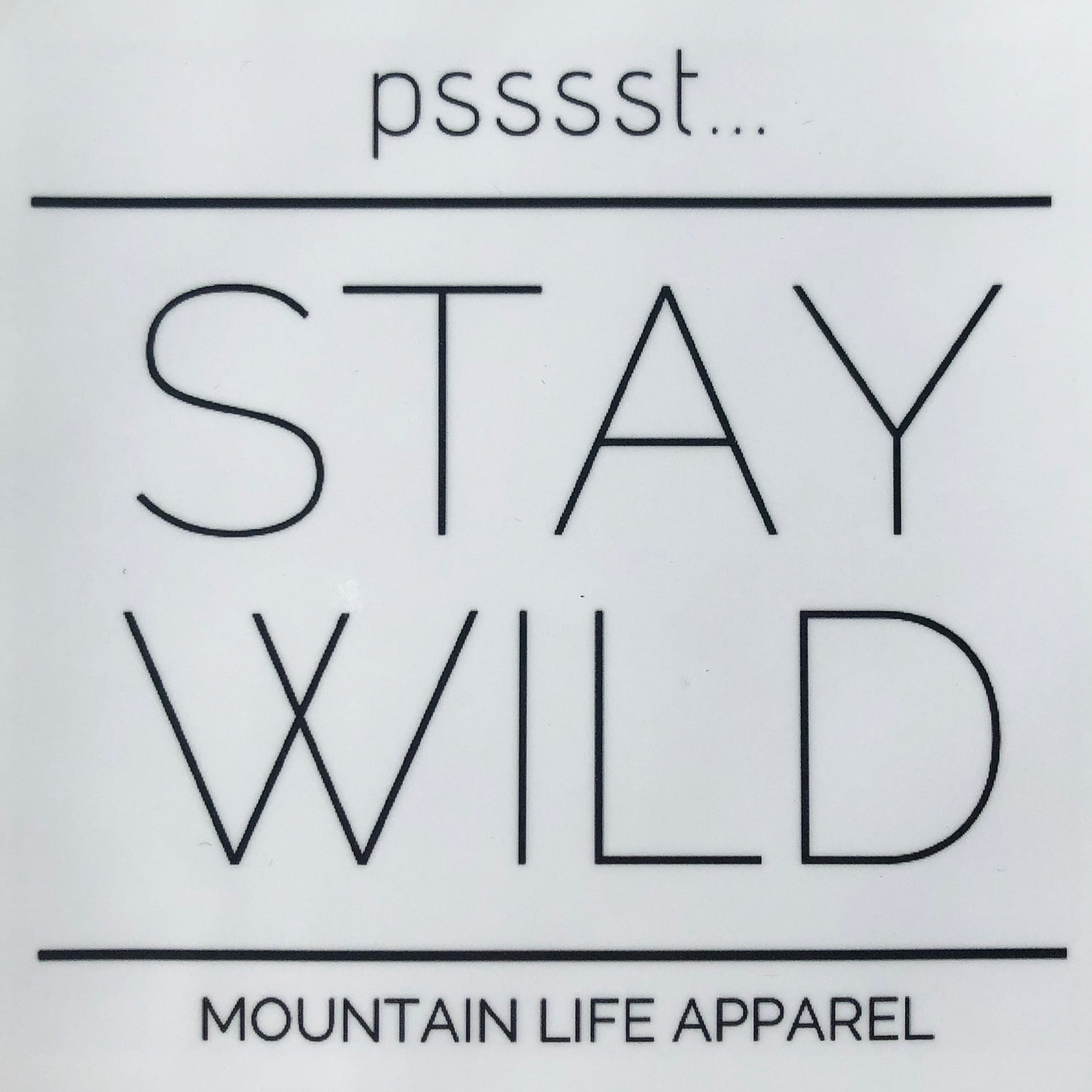Pssst... STAY WILD STICKER - Mountain Life Apparel - MTN LIFE