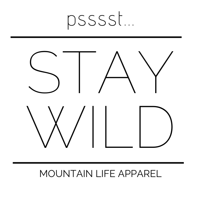 Pssst... STAY WILD STICKER - Mountain Life Apparel - MTN LIFE